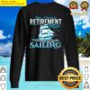 retirement plan sailing sailboat sail boating gift sweater