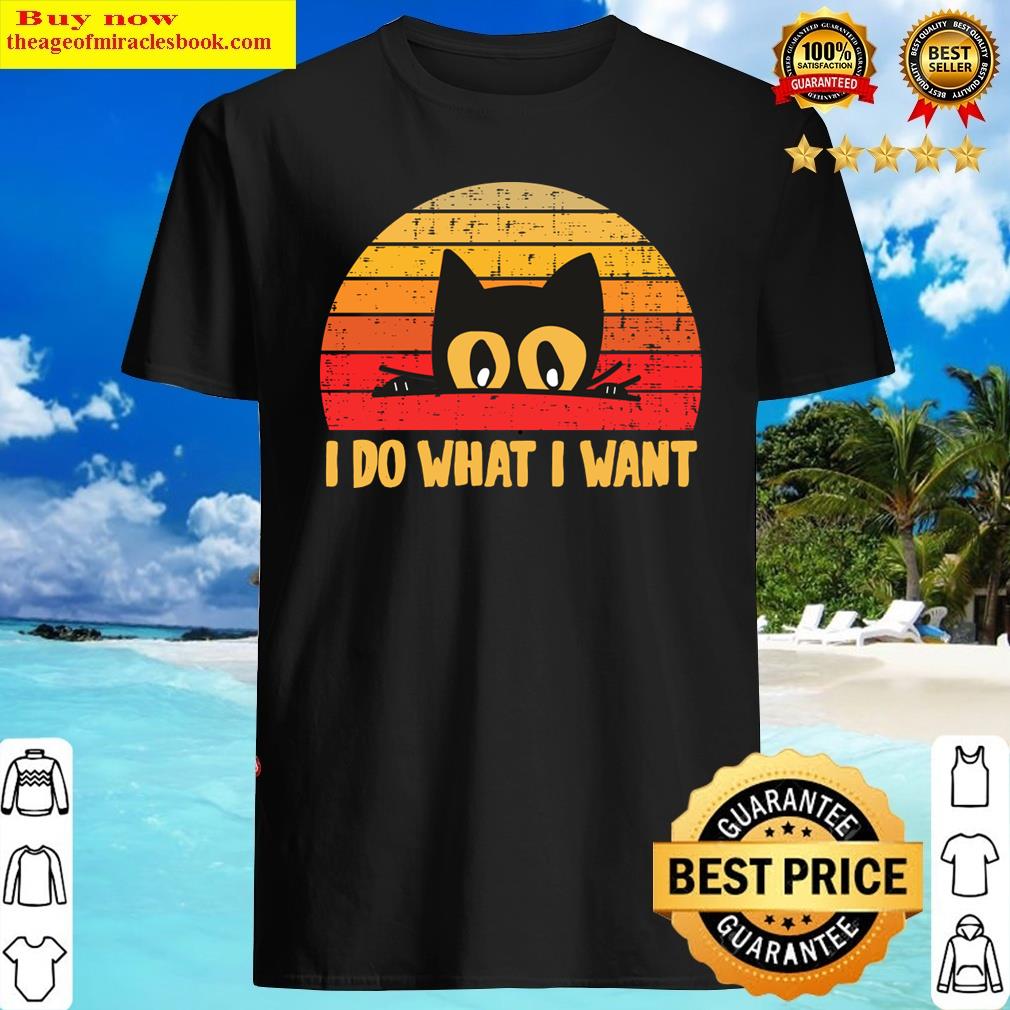 Retro I Do What I Want With My Cat Funny Gift Shirt