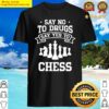 say no to drugs say yes to chess shirt