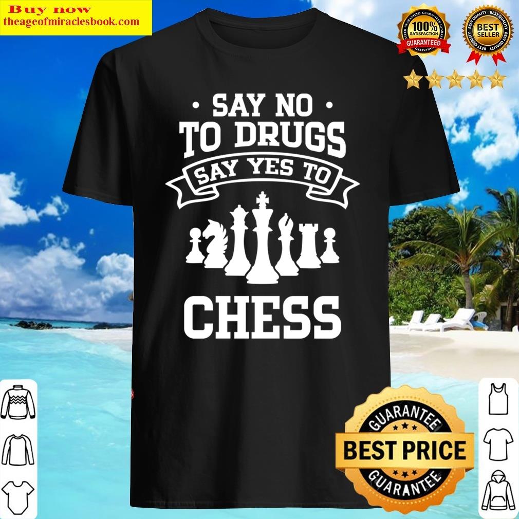 Say No To Drugs Say Yes To Chess Shirt