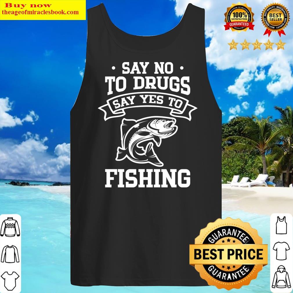 Say No To Drugs Say Yes To Fishing Shirt