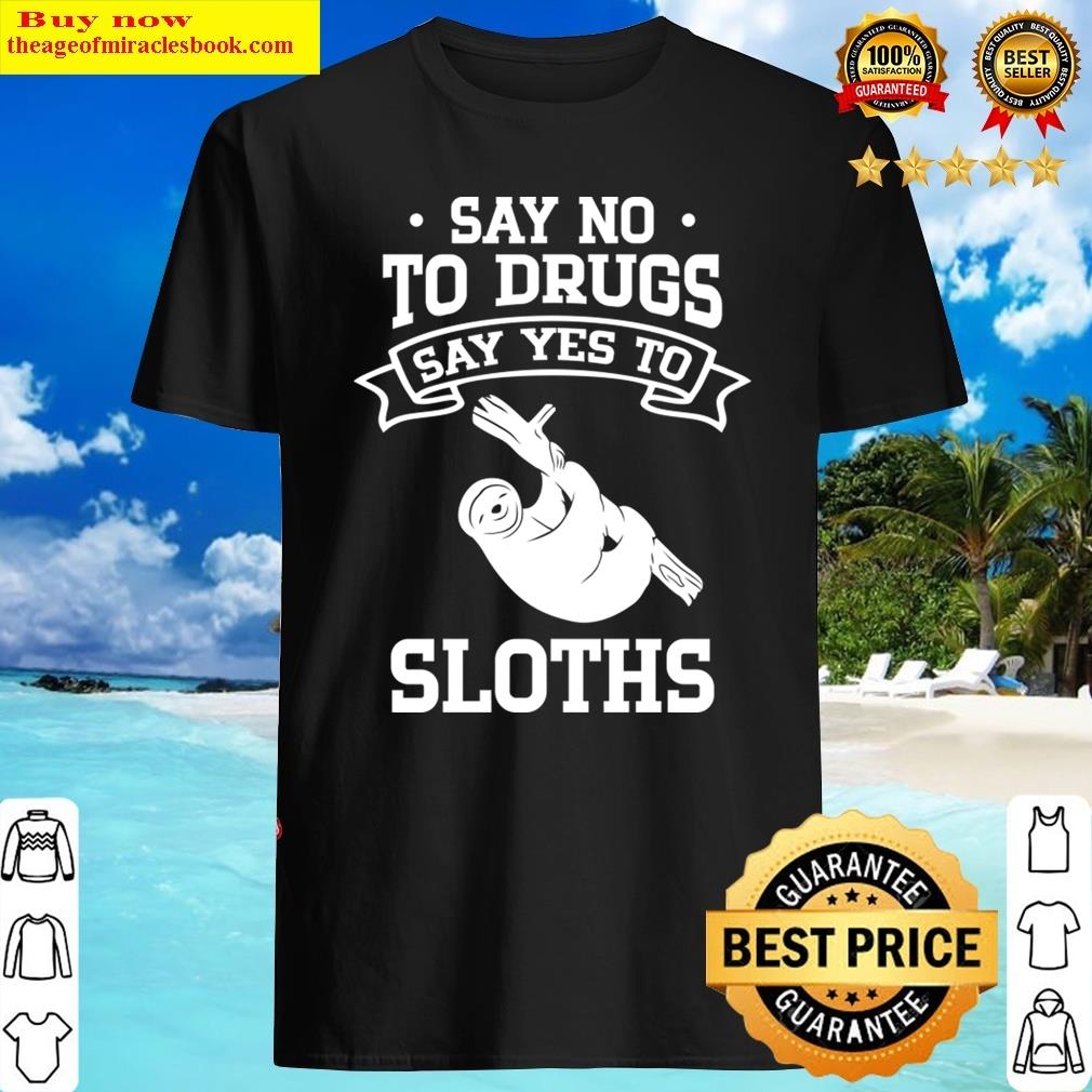 Say No To Drugs Say Yes To Sloths Shirt