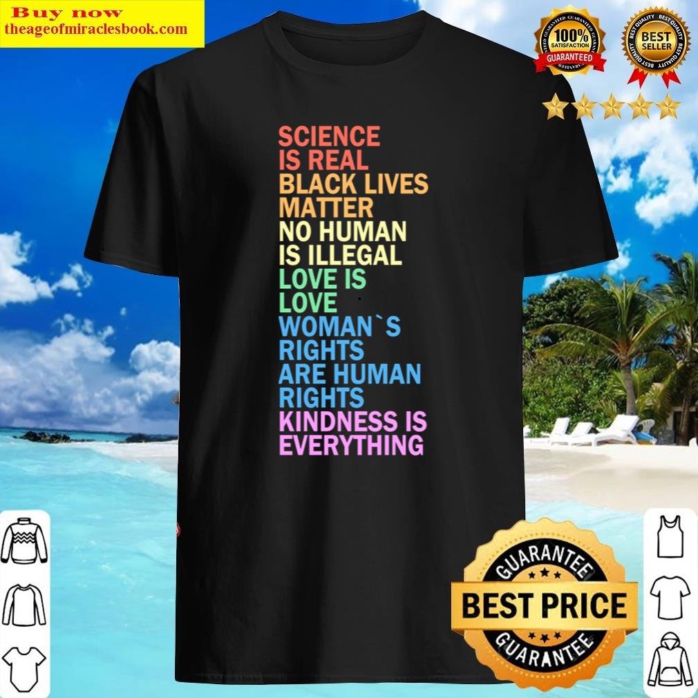 Science Is Real Black Lives Matter No Human Is Illegal Shirt
