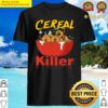 serial killer parody cereal killer shirt