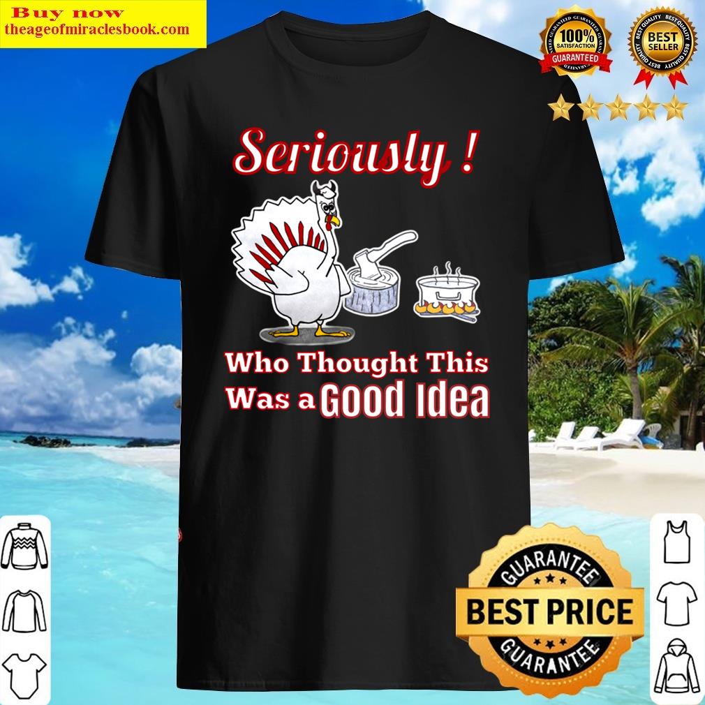 Seriously Who Thought This Was A Good Idea Shirt