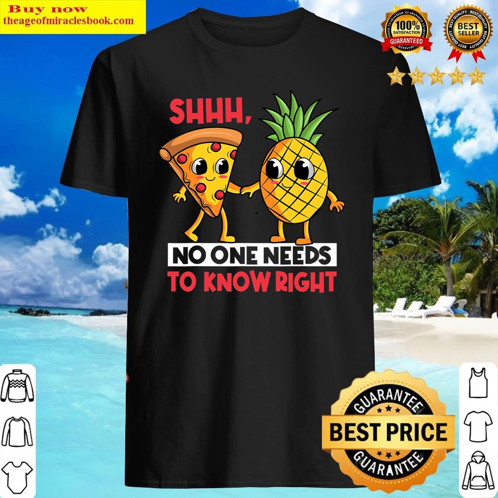 Shh, No One Needs To Know Right Pizza Pineapple Hawaiian Shirt