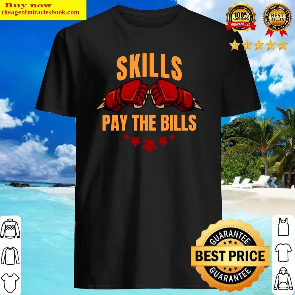 Skills Pay The Bills – Mma Motivation Shirt