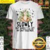 slowly but surely ill get my shit together meditating sloth shirt