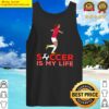 soccer is my life tank top