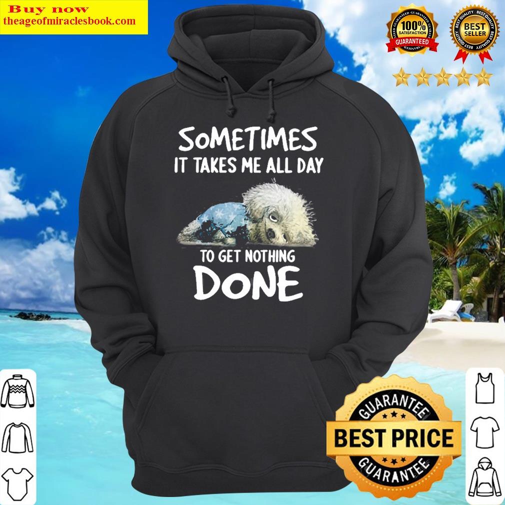 sometimes it takes me all day to get nothing done dog pullover hoodie