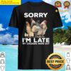 sorry im late my chickens were out funny chicken premium shirt