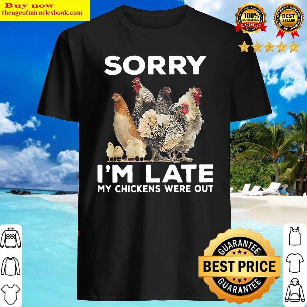 Sorry I’m Late My Chickens Were Out Funny Chicken Premium Shirt