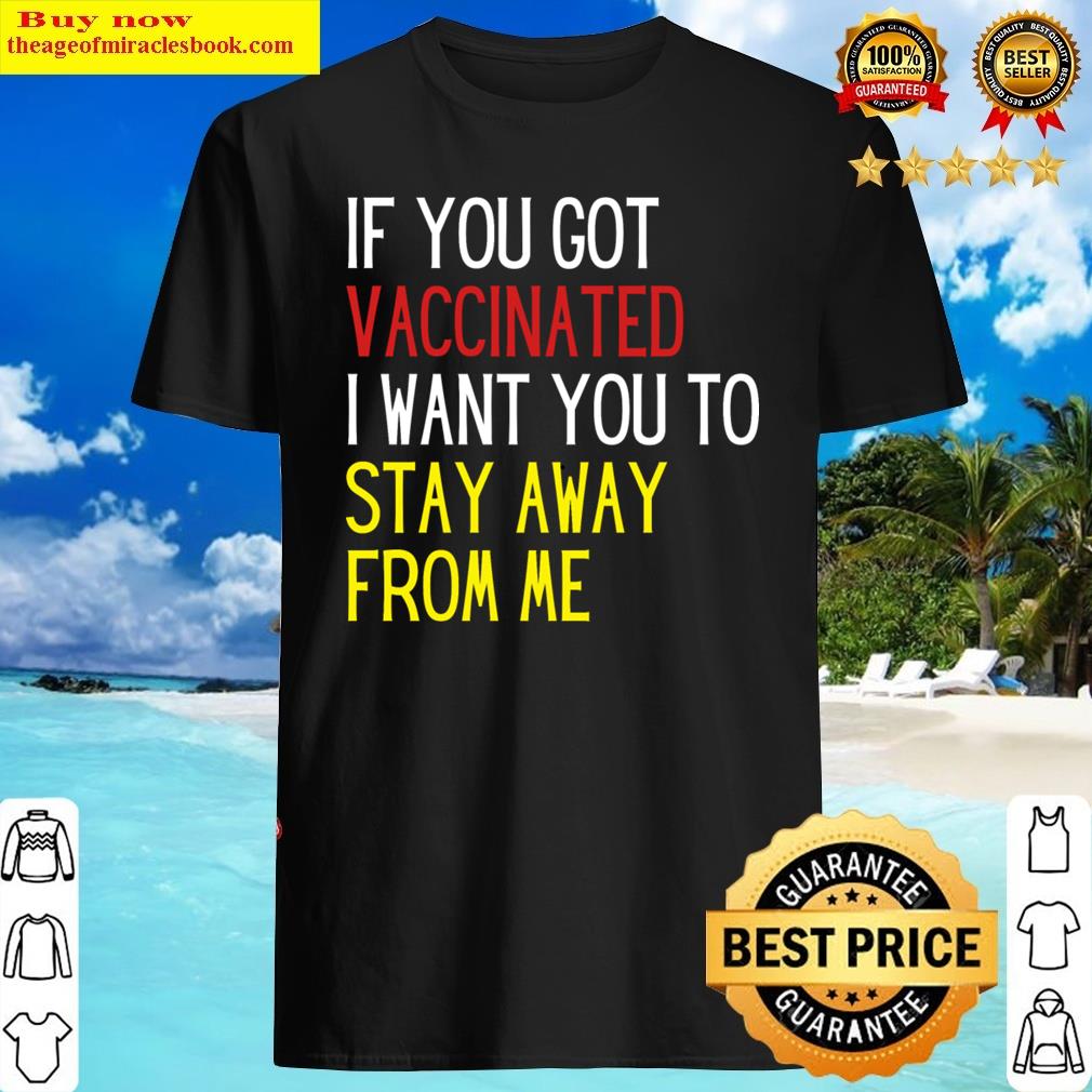 Stay Away Vaccinated Shedder Shirt