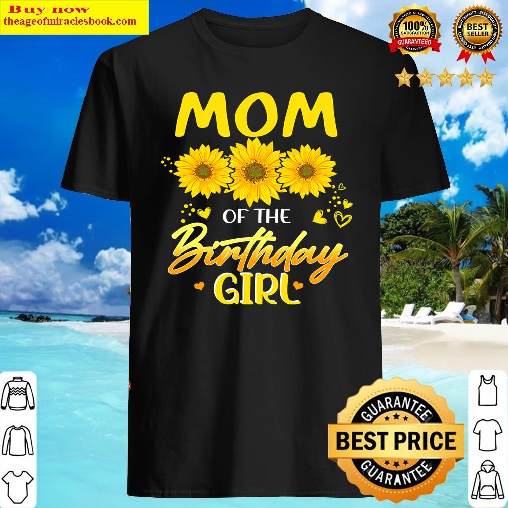 Sunflower Mom Of The Birthday Girl Party Family Matching Shirt