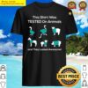 tested on animals i animal testing shirt