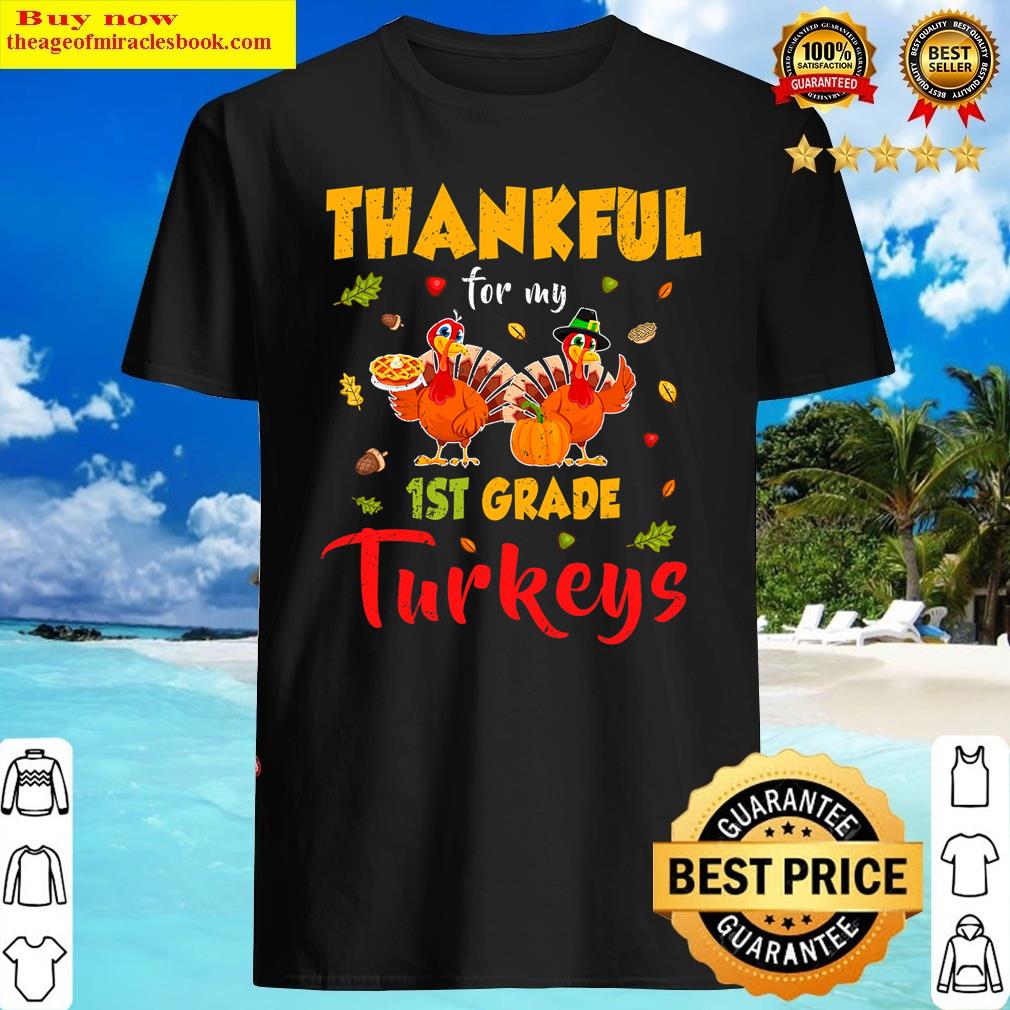 Thankful For My 1st Grade Turkeys Cute Teacher Thanksgiving Shirt