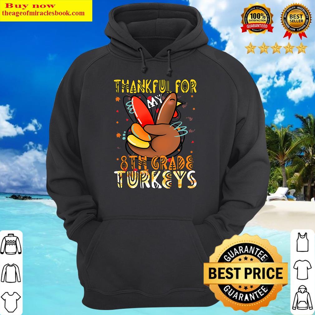thankful for my 8th grade turkeys thanksgiving teacher hoodie