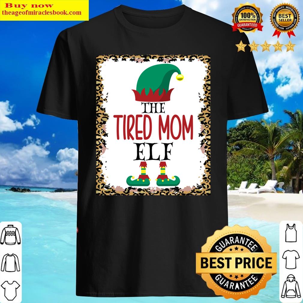 The Tired Mom Elf Leopard Elf Christmas Gift Shirt