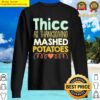 thicc as thanksgiving mashed potatoes funny women holiday pullover sweater