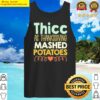thicc as thanksgiving mashed potatoes funny women holiday pullover tank top