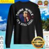 think while its still legal funny gift joe biden sweater