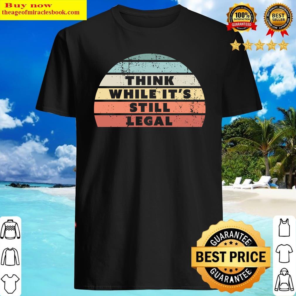 Think While It’s Still Legal Retro Sunset Shirt