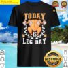 today is leg day unique thanksgiving turkey workout gift shirt