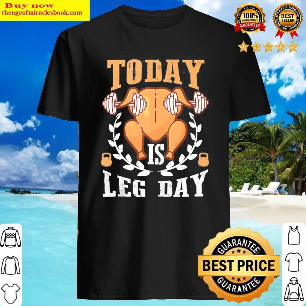 Today Is Leg Day Unique Thanksgiving Turkey Workout Gift Shirt
