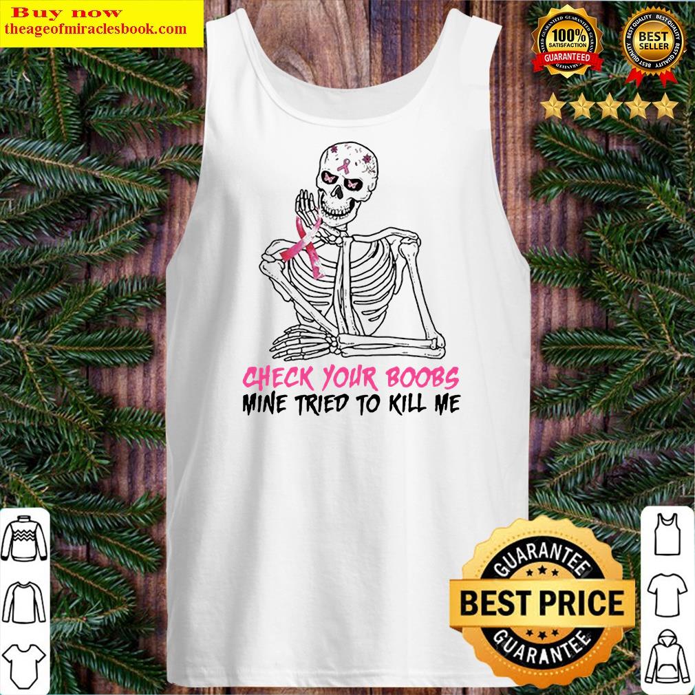 top premium skeleton hold breast cancer check your boobs mine tried to kill me 2021 shirt tank top