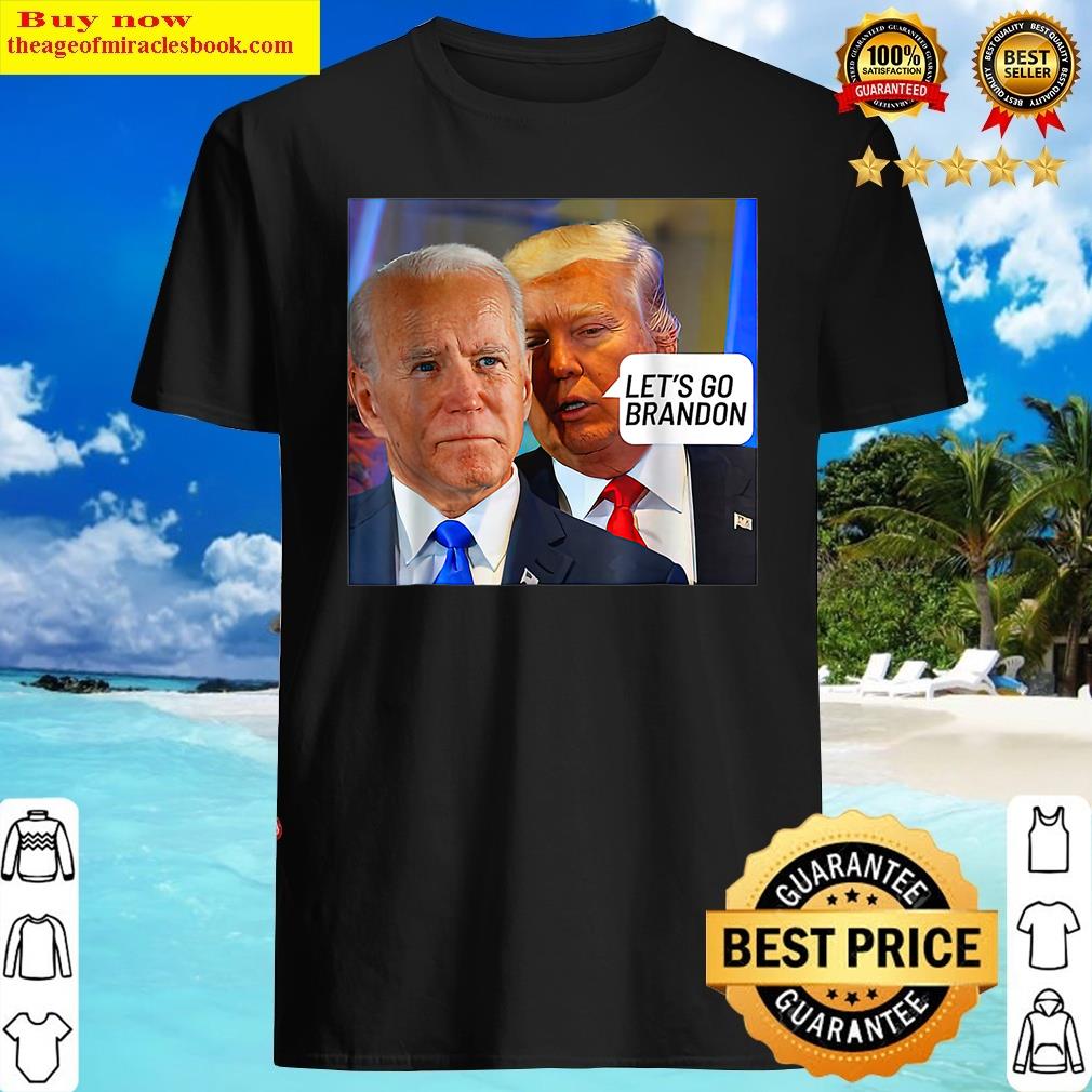 Trump Said To Biden Let’s Go Brandon – Anti Biden Shirt