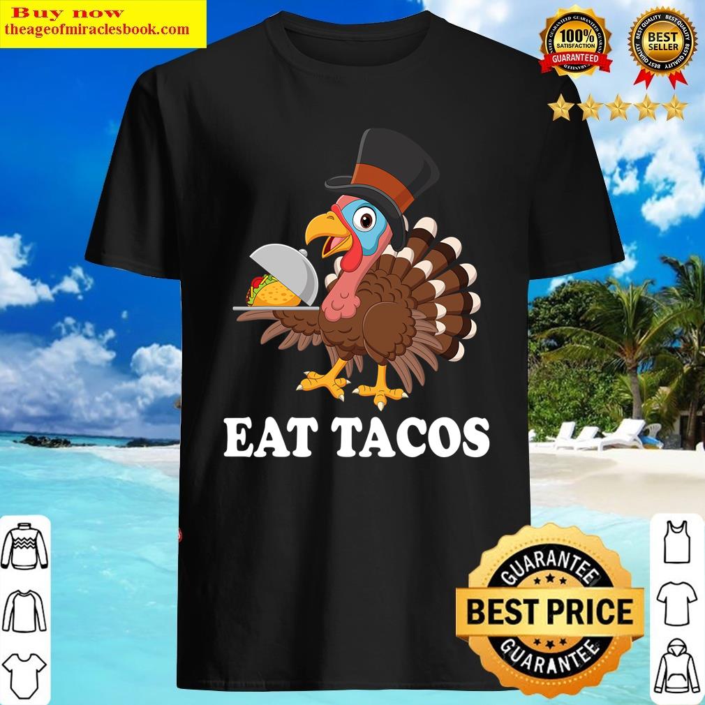Turkey Eat Tacos Funny Thanksgiving Turkey Day Costume Shirt