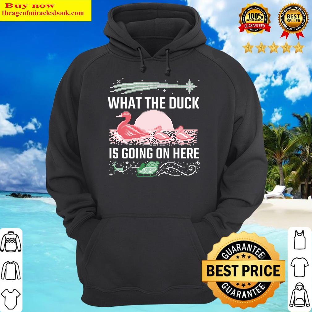 ugly christmas what the duck is going on here hoodie