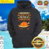 vaccinated and ready to talk politics at thanksgiving funny hoodie