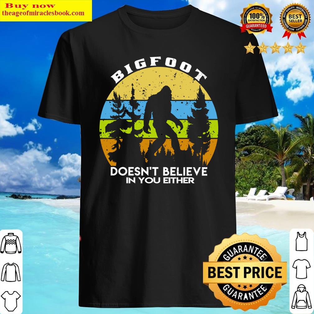 Vintage Bigfoot Doesn’t Believe In You Either Shirt