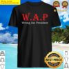 wap funny wrong president shirt