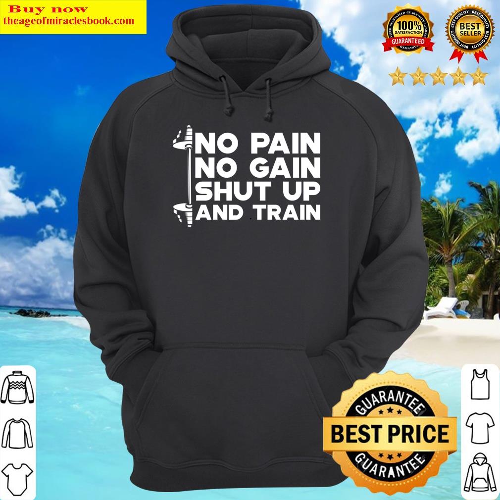 weightlifting no gain no pain shut up and train hoodie