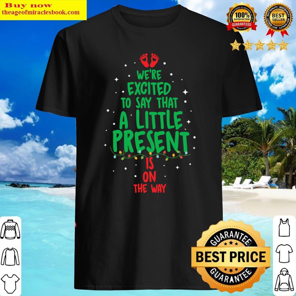 We’re Excited To Say That A Little Present Is On The Way Shirt
