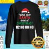 what does santa drink at christmas h2 ho ho ho funny xmas sweater