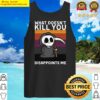 what doesnt kill you disappoints me grim reaper black humor tank top