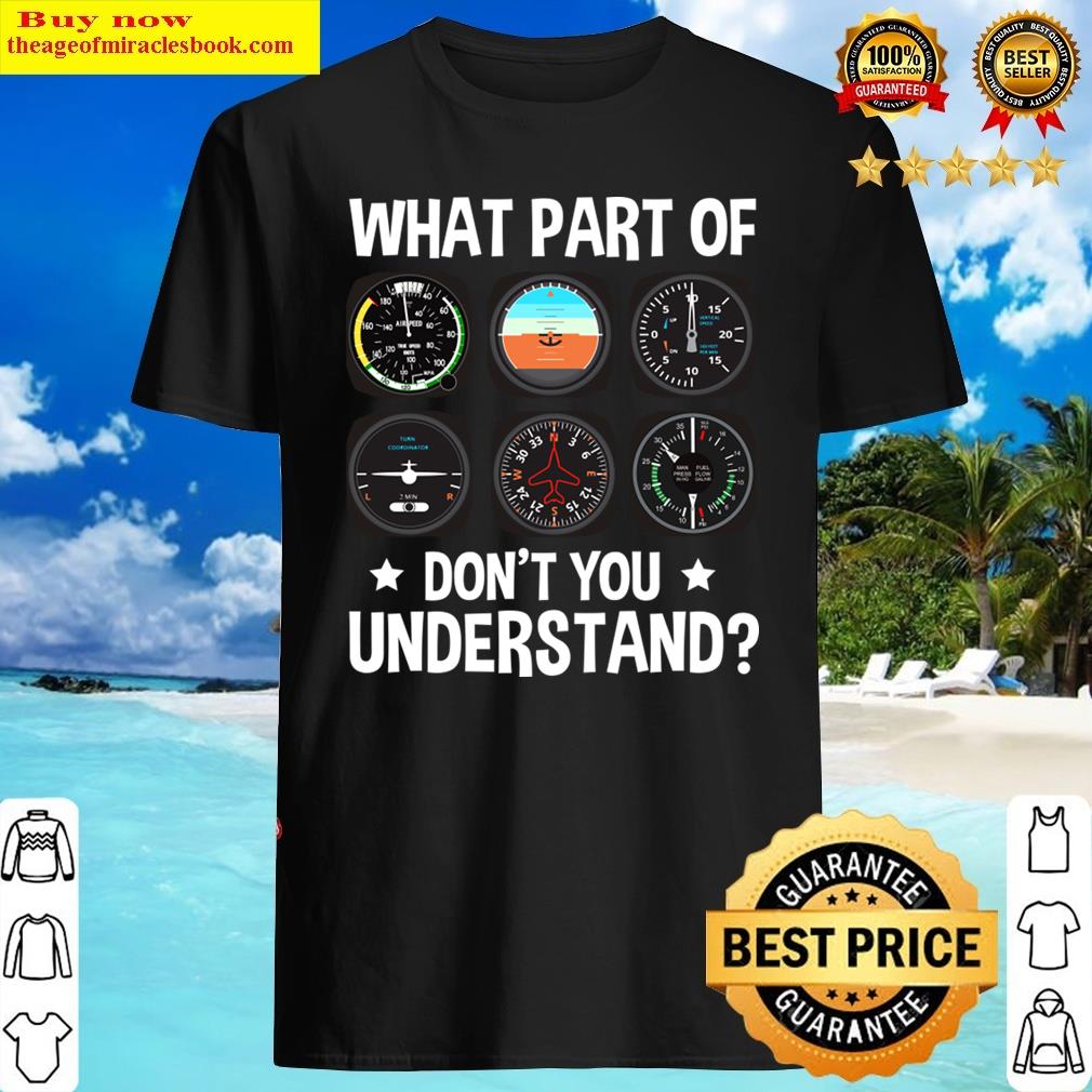 What Part Of Airplane Pilot Instruments Don’t You Understand Shirt
