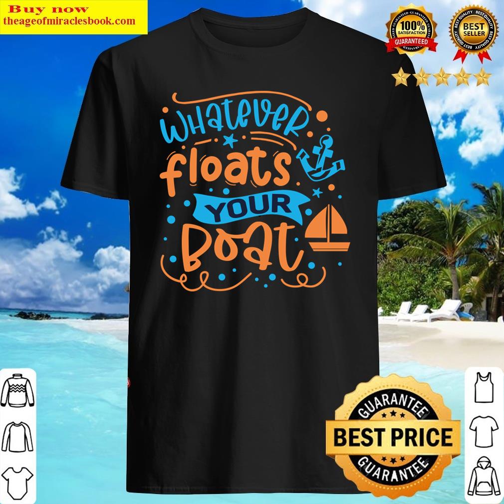 Whatever Floats Your Boat Typography Quote Shirt