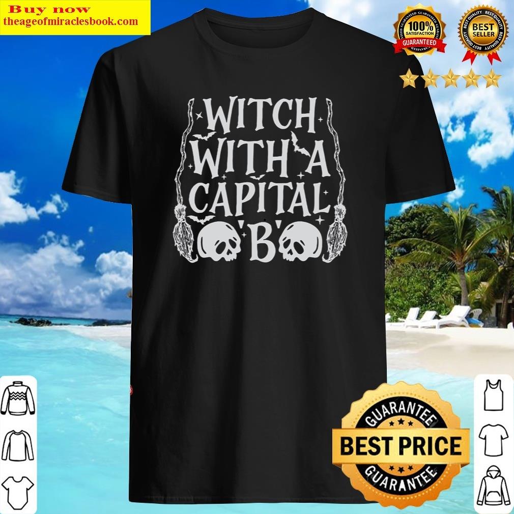 Witch With A Capital B Shirt