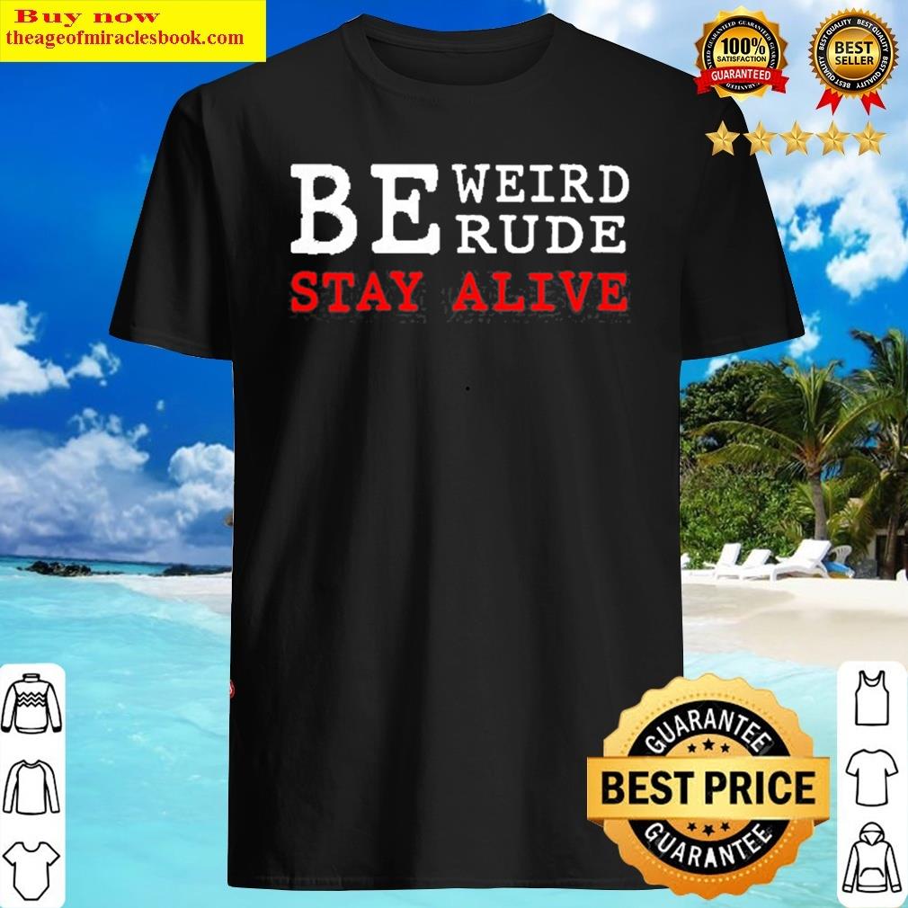 Womens Be Weird Be Rude Stay Alive TRUE Crime Gift Shirt