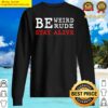 womens be weird be rude stay alive true crime gift sweater