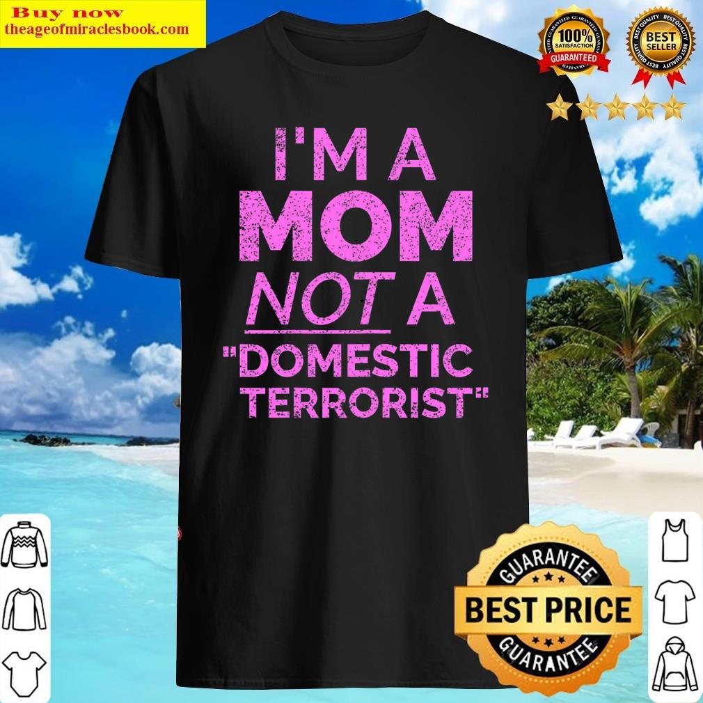 Womens I’m A Mom Not A Domestic Terrorist Shirt
