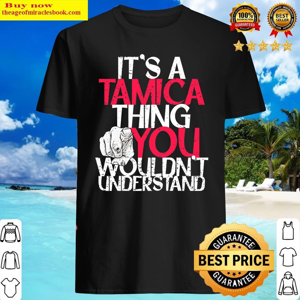 Womens It’s A Tamica Thing You Wouldn’t Understand Shirt