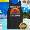 womens retired not my problem anymore 2021 retirement men gift tank top