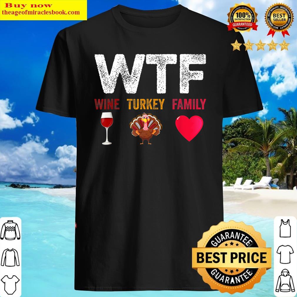Wtf Wine Turkey Family Thanksgiving Men Women Shirt