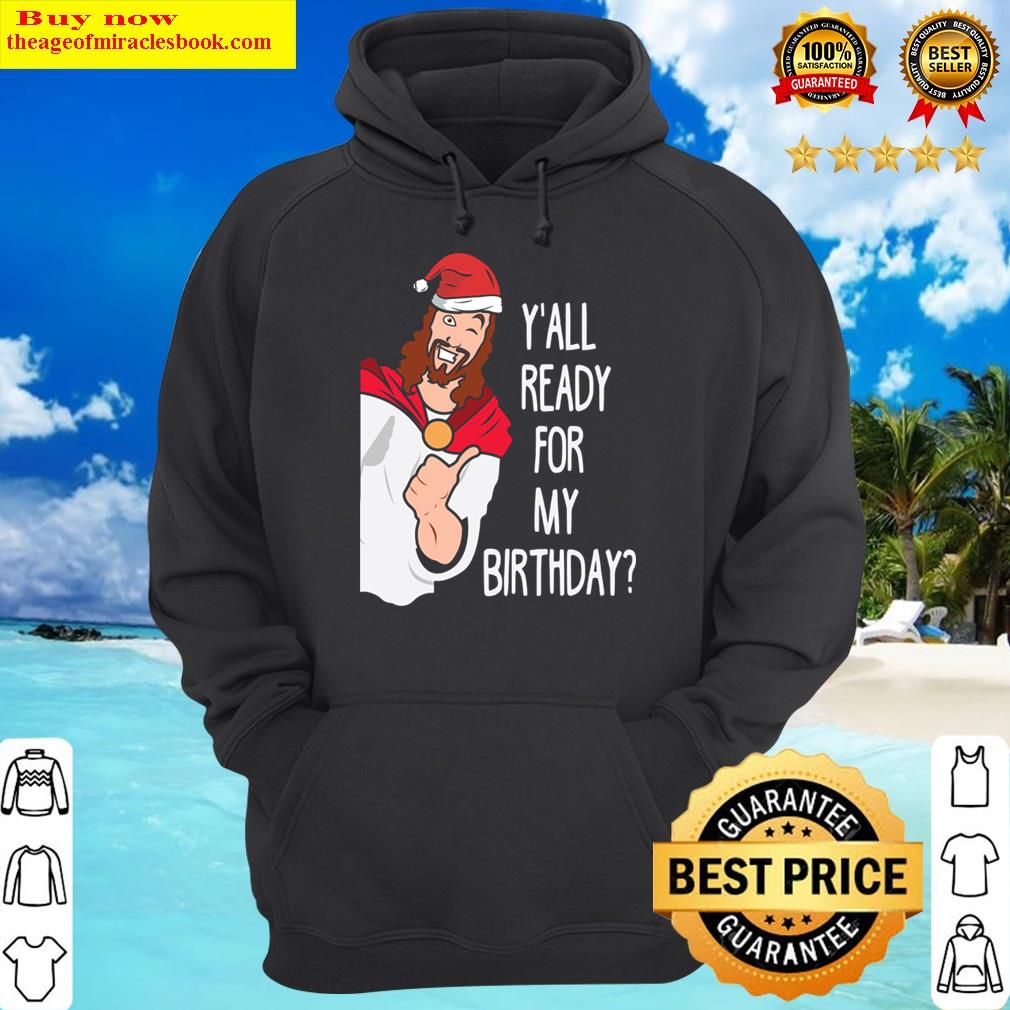 yall ready for birthday funny christmas hoodie