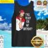 yall ready for birthday funny christmas tank top